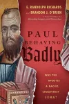 Paul Behaving Badly – Was the Apostle a Racist, Chauvinist Jerk? cover