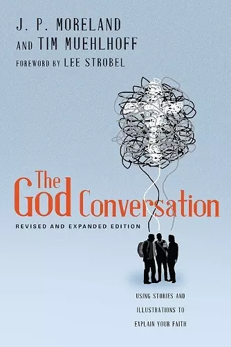 The God Conversation – Using Stories and Illustrations to Explain Your Faith cover