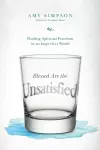 Blessed Are the Unsatisfied – Finding Spiritual Freedom in an Imperfect World cover