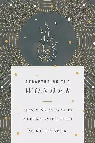 Recapturing the Wonder – Transcendent Faith in a Disenchanted World cover
