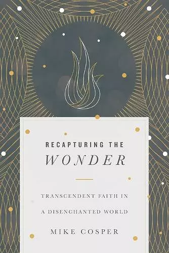 Recapturing the Wonder – Transcendent Faith in a Disenchanted World cover