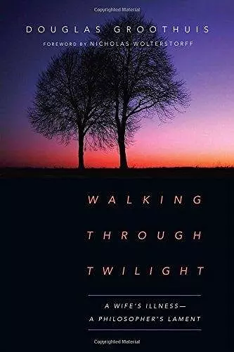 Walking Through Twilight – A Wife′s Illness – A Philosopher′s Lament cover