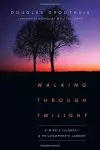 Walking Through Twilight – A Wife′s Illness – A Philosopher′s Lament cover