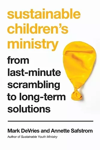 Sustainable Children`s Ministry – From Last–Minute Scrambling to Long–Term Solutions cover