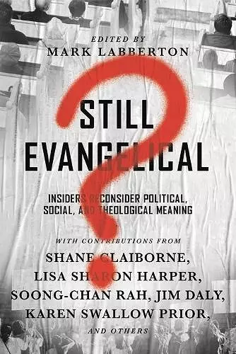 Still Evangelical? – Insiders Reconsider Political, Social, and Theological Meaning cover