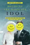 Breaking the Marriage Idol – Reconstructing Our Cultural and Spiritual Norms cover