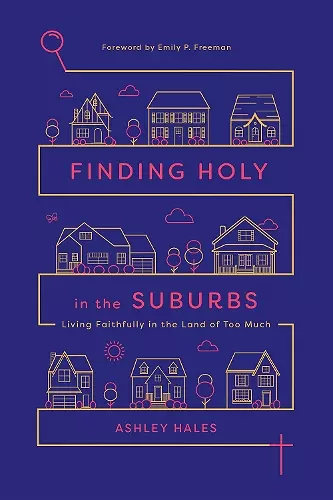 Finding Holy in the Suburbs – Living Faithfully in the Land of Too Much cover