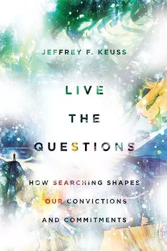 Live the Questions – How Searching Shapes Our Convictions and Commitments cover