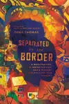 Separated by the Border – A Birth Mother, a Foster Mother, and a Migrant Child`s 3,000–Mile Journey cover