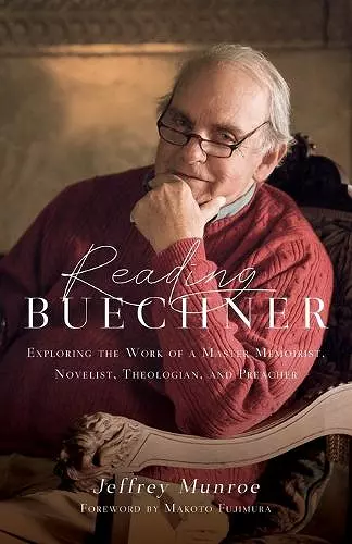 Reading Buechner – Exploring the Work of a Master Memoirist, Novelist, Theologian, and Preacher cover