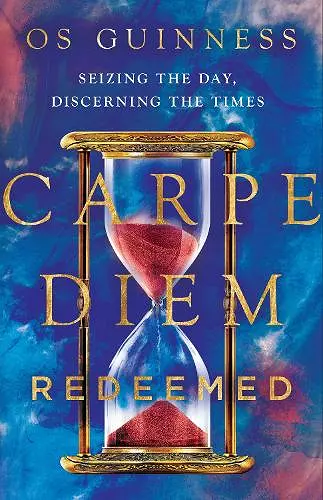 Carpe Diem Redeemed – Seizing the Day, Discerning the Times cover