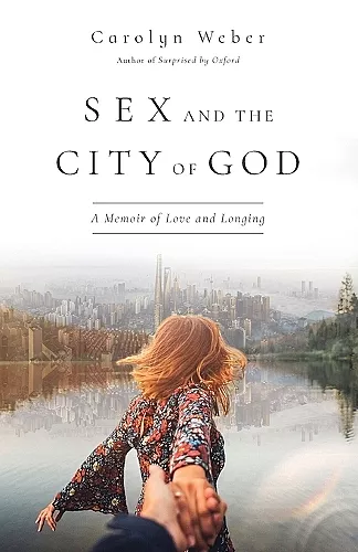 Sex and the City of God – A Memoir of Love and Longing cover