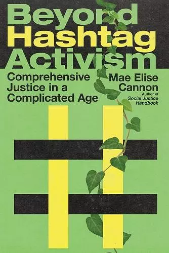 Beyond Hashtag Activism – Comprehensive Justice in a Complicated Age cover
