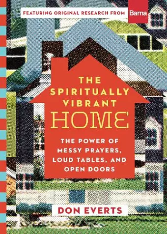 The Spiritually Vibrant Home – The Power of Messy Prayers, Loud Tables, and Open Doors cover