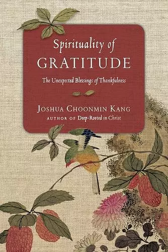 Spirituality of Gratitude – The Unexpected Blessings of Thankfulness cover