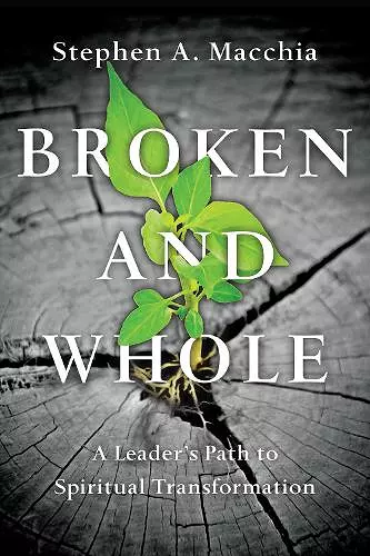 Broken and Whole – A Leader`s Path to Spiritual Transformation cover