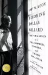 Becoming Dallas Willard – The Formation of a Philosopher, Teacher, and Christ Follower cover