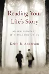 Reading Your Life`s Story – An Invitation to Spiritual Mentoring cover