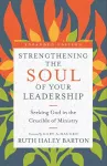 Strengthening the Soul of Your Leadership – Seeking God in the Crucible of Ministry cover