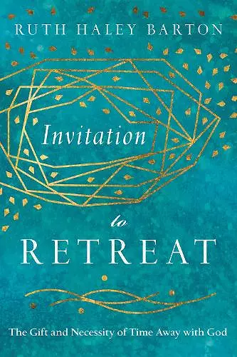 Invitation to Retreat – The Gift and Necessity of Time Away with God cover