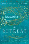 Invitation to Retreat – The Gift and Necessity of Time Away with God cover