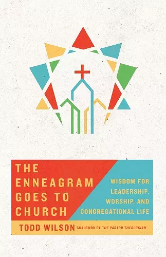 The Enneagram Goes to Church – Wisdom for Leadership, Worship, and Congregational Life cover