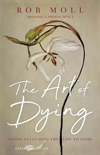 The Art of Dying – Living Fully into the Life to Come cover