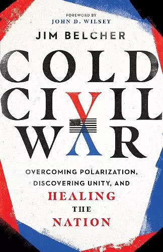 Cold Civil War – Overcoming Polarization, Discovering Unity, and Healing the Nation cover