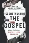 Reconstructing the Gospel – Finding Freedom from Slaveholder Religion cover