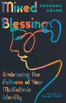 Mixed Blessing – Embracing the Fullness of Your Multiethnic Identity cover