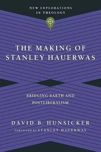 The Making of Stanley Hauerwas – Bridging Barth and Postliberalism cover