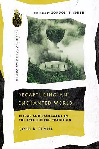 Recapturing an Enchanted World – Ritual and Sacrament in the Free Church Tradition cover