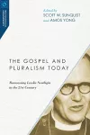 The Gospel and Pluralism Today – Reassessing Lesslie Newbigin in the 21st Century cover