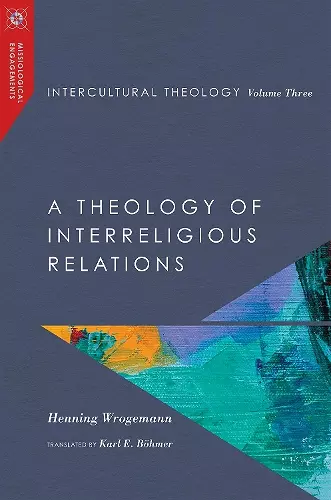 Intercultural Theology, Volume Three – A Theology of Interreligious Relations cover