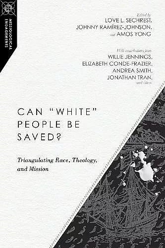 Can "White" People Be Saved? – Triangulating Race, Theology, and Mission cover