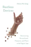 Restless Devices – Recovering Personhood, Presence, and Place in the Digital Age cover