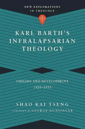 Karl Barth`s Infralapsarian Theology – Origins and Development, 1920–1953 cover