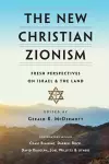 The New Christian Zionism – Fresh Perspectives on Israel and the Land cover