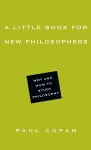 A Little Book for New Philosophers – Why and How to Study Philosophy cover