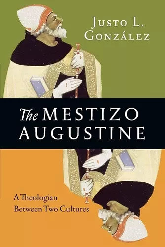 The Mestizo Augustine – A Theologian Between Two Cultures cover