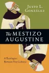 The Mestizo Augustine – A Theologian Between Two Cultures cover