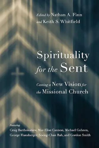 Spirituality for the Sent – Casting a New Vision for the Missional Church cover