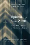 Spirituality for the Sent – Casting a New Vision for the Missional Church cover