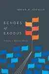 Echoes of Exodus – Tracing a Biblical Motif cover