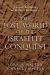 The Lost World of the Israelite Conquest – Covenant, Retribution, and the Fate of the Canaanites cover