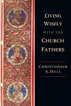 Living Wisely with the Church Fathers cover