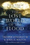 The Lost World of the Flood – Mythology, Theology, and the Deluge Debate cover