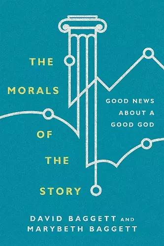 The Morals of the Story – Good News About a Good God cover