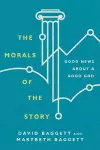 The Morals of the Story – Good News About a Good God cover