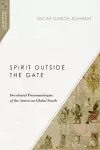 Spirit Outside the Gate – Decolonial Pneumatologies of the American Global South cover